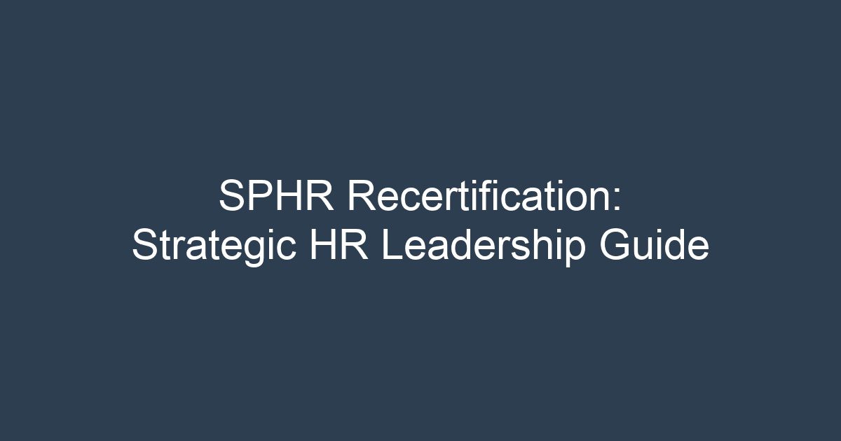 SPHR Recertification: Strategic HR Leadership Guide