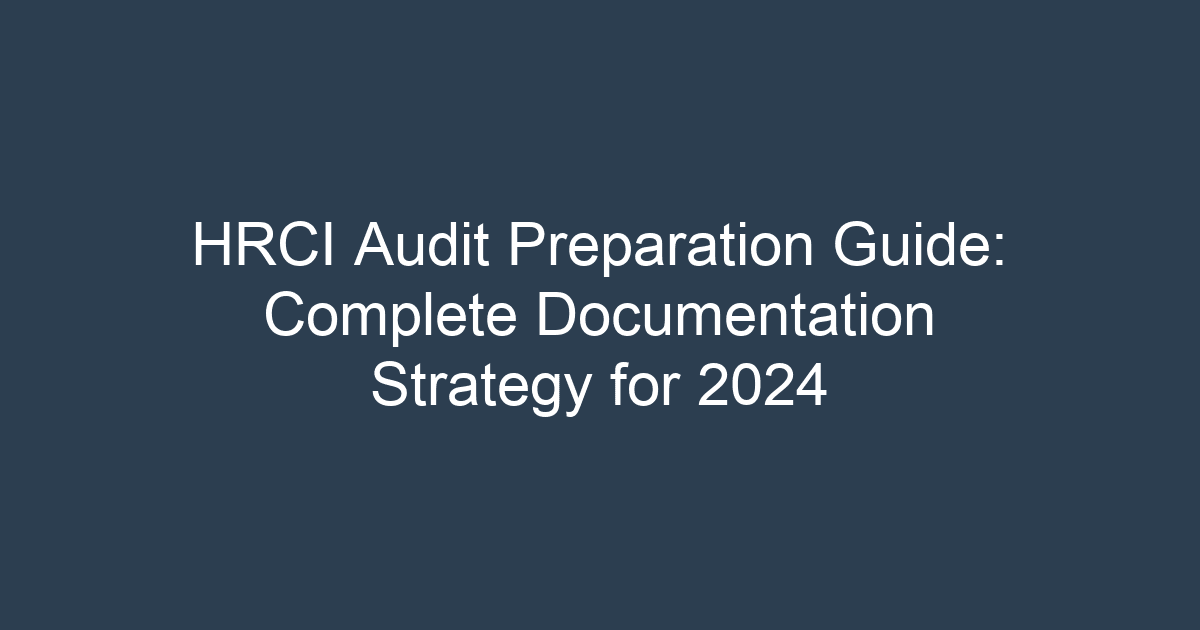 HRCI Audit Preparation Guide: Complete Documentation Strategy for 2024